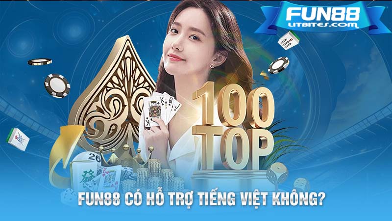 FUN88 có hỗ trợ tiếng Việt không?